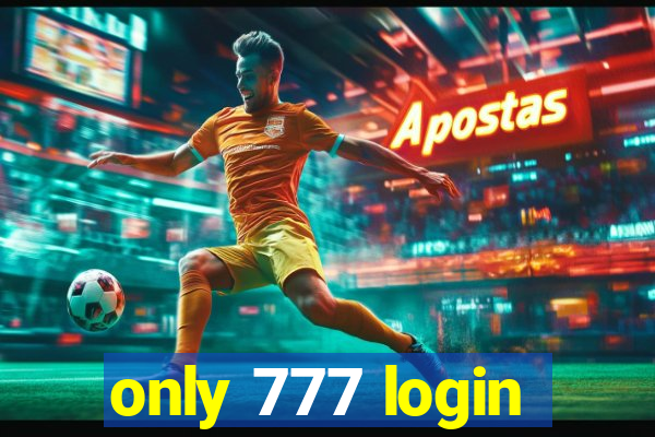 only 777 login